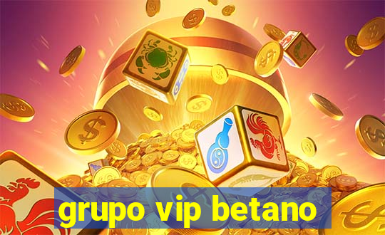 grupo vip betano